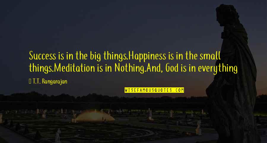 God And Happiness Quotes By T.T. Rangarajan: Success is in the big things.Happiness is in