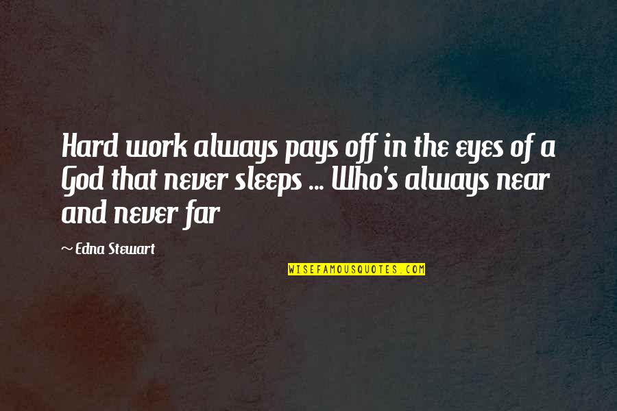 God And Hard Work Quotes By Edna Stewart: Hard work always pays off in the eyes