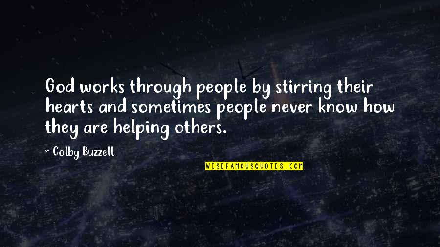 God And Helping Others Quotes By Colby Buzzell: God works through people by stirring their hearts