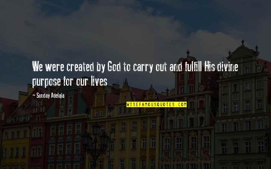 God And His Creation Quotes By Sunday Adelaja: We were created by God to carry out