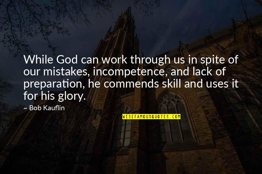 God And His Glory Quotes By Bob Kauflin: While God can work through us in spite