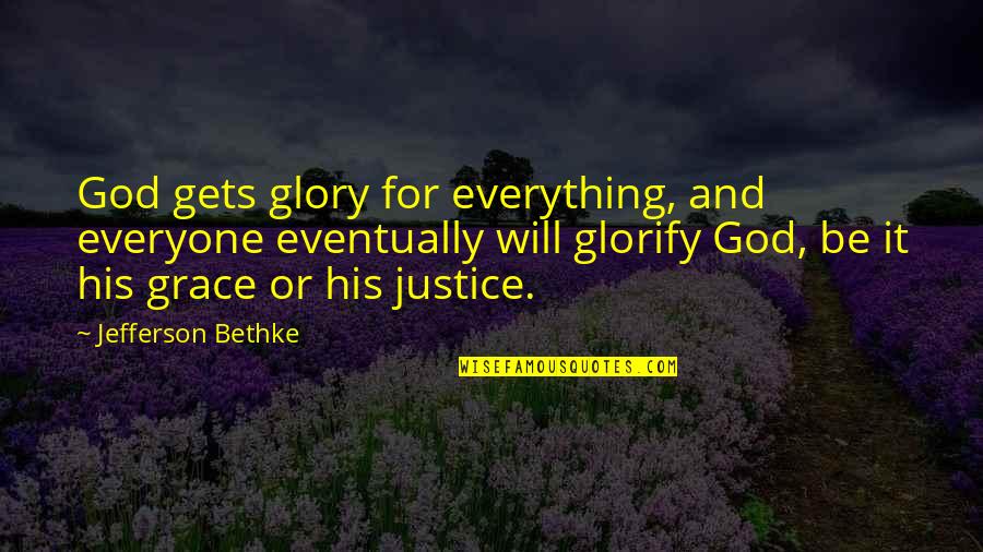 God And His Glory Quotes By Jefferson Bethke: God gets glory for everything, and everyone eventually