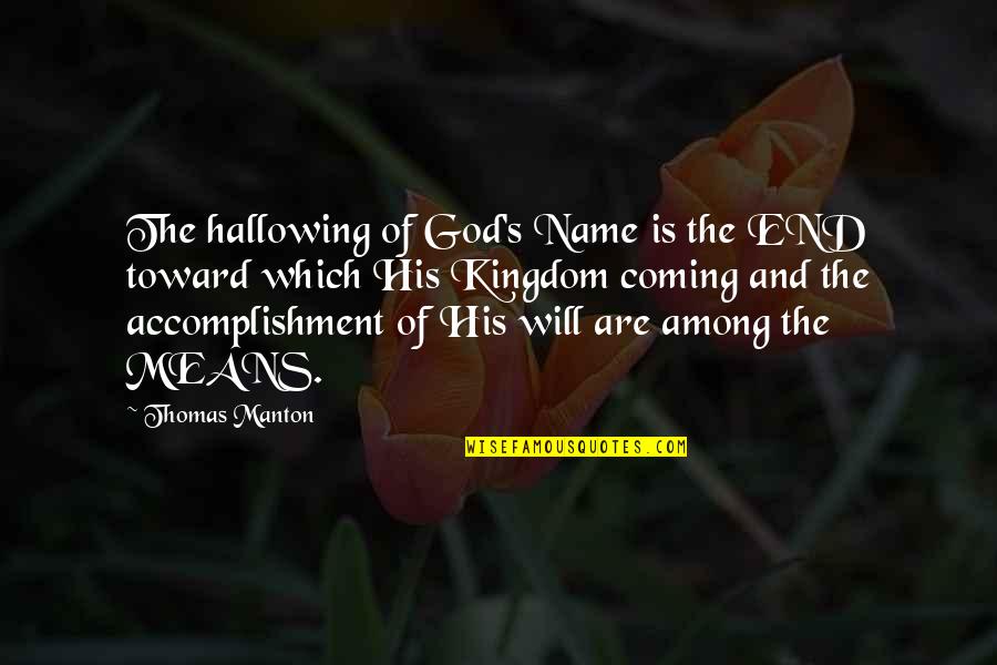 God And His Glory Quotes By Thomas Manton: The hallowing of God's Name is the END