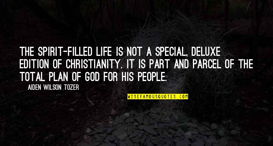 God And His Plan Quotes By Aiden Wilson Tozer: The Spirit-filled life is not a special, deluxe
