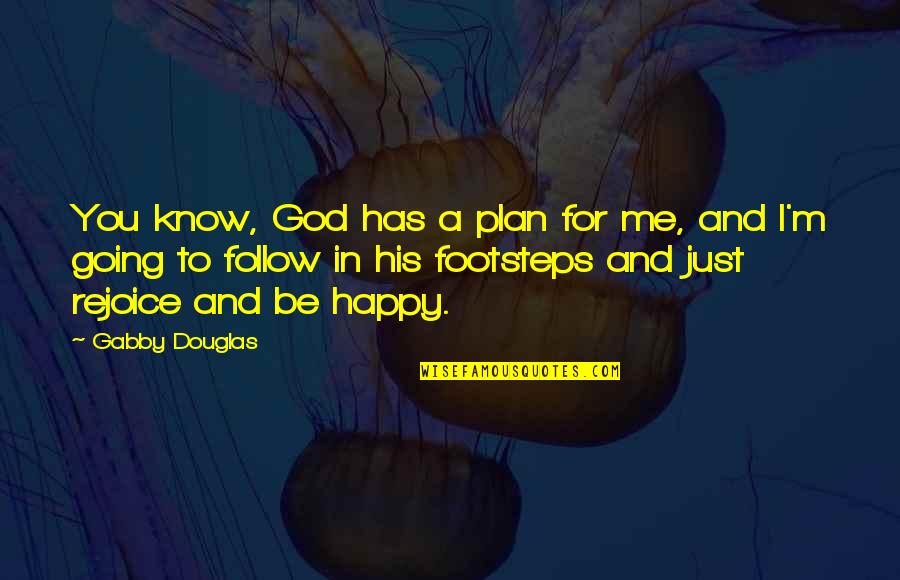 God And His Plan Quotes By Gabby Douglas: You know, God has a plan for me,