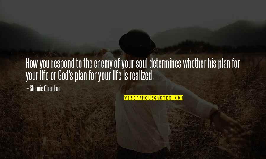 God And His Plan Quotes By Stormie O'martian: How you respond to the enemy of your