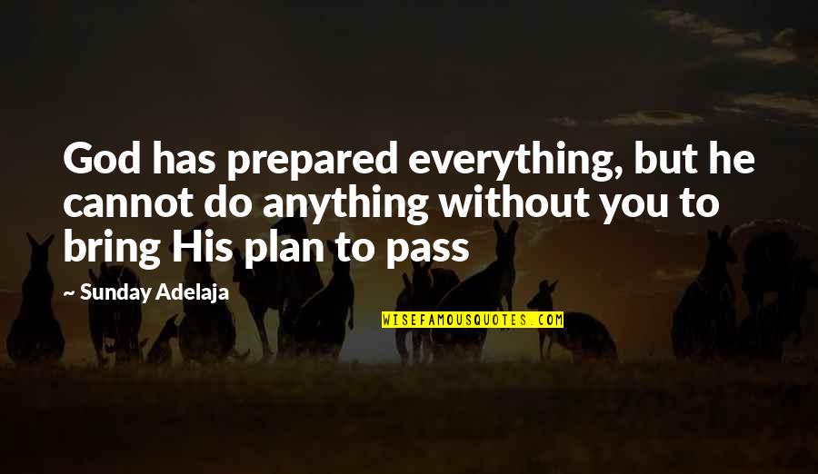 God And His Plan Quotes By Sunday Adelaja: God has prepared everything, but he cannot do