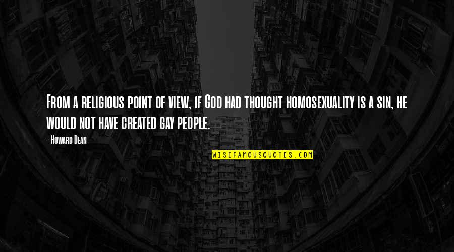 God And Homosexuality Quotes By Howard Dean: From a religious point of view, if God