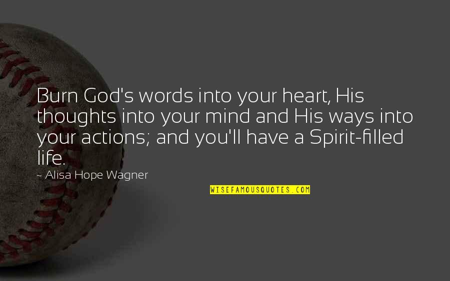 God And Hope Quotes By Alisa Hope Wagner: Burn God's words into your heart, His thoughts God And Hope Quotes By Alisa Hope Wagner: Burn God's words into your heart, His thoughts
