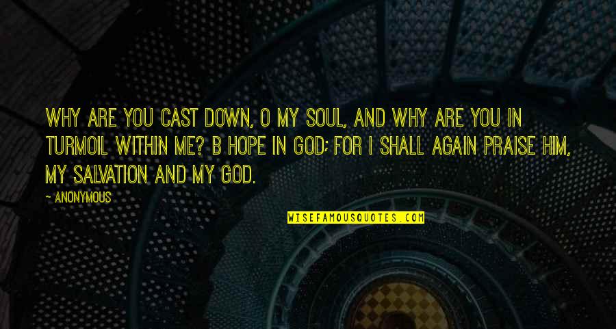 God And Hope Quotes By Anonymous: Why are you cast down, O my soul, God And Hope Quotes By Anonymous: Why are you cast down, O my soul,