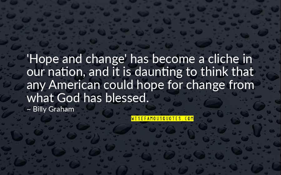 God And Hope Quotes By Billy Graham: 'Hope and change' has become a cliche in God And Hope Quotes By Billy Graham: 'Hope and change' has become a cliche in