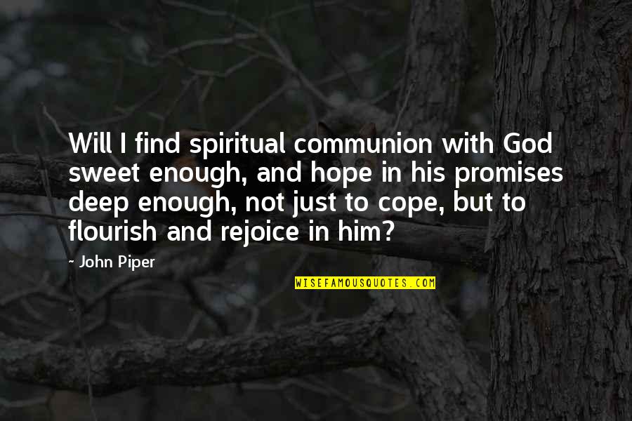 God And Hope Quotes By John Piper: Will I find spiritual communion with God sweet God And Hope Quotes By John Piper: Will I find spiritual communion with God sweet