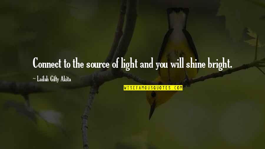 God And Hope Quotes By Lailah Gifty Akita: Connect to the source of light and you God And Hope Quotes By Lailah Gifty Akita: Connect to the source of light and you