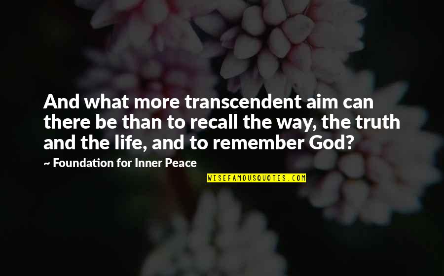 God And Inner Peace Quotes By Foundation For Inner Peace: And what more transcendent aim can there be