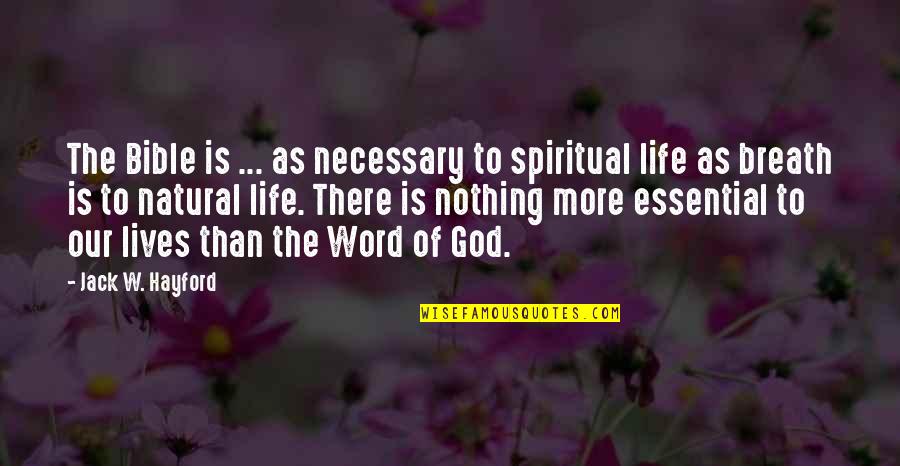 God And Life From The Bible Quotes By Jack W. Hayford: The Bible is ... as necessary to spiritual