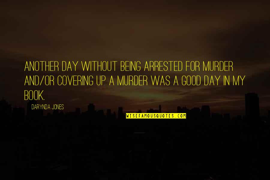 God And Life Pinterest Quotes By Darynda Jones: Another day without being arrested for murder and/or