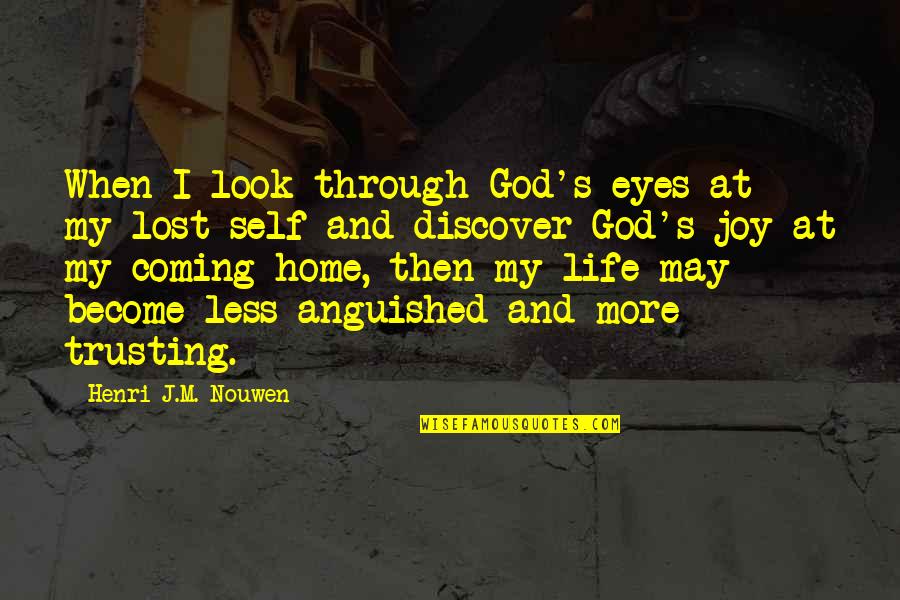 God And Life Quotes By Henri J.M. Nouwen: When I look through God's eyes at my