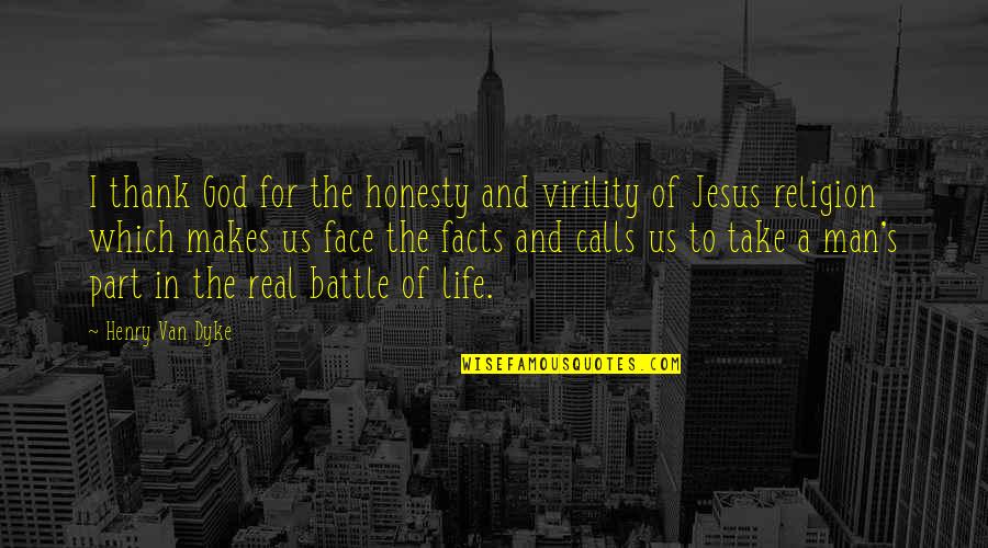 God And Life Quotes By Henry Van Dyke: I thank God for the honesty and virility