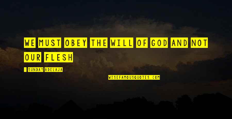 God And Life Quotes By Sunday Adelaja: We must obey the will of God and