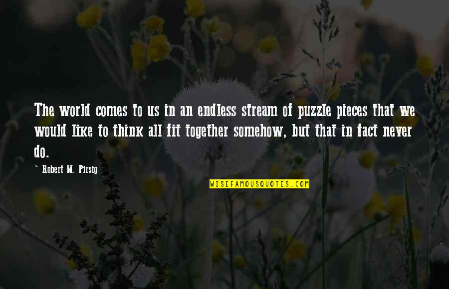 God And Life Tagalog Quotes By Robert M. Pirsig: The world comes to us in an endless God And Life Tagalog Quotes By Robert M. Pirsig: The world comes to us in an endless