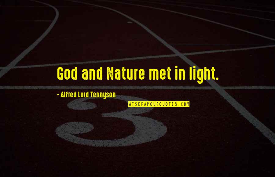 God And Light Quotes By Alfred Lord Tennyson: God and Nature met in light. God And Light Quotes By Alfred Lord Tennyson: God and Nature met in light.