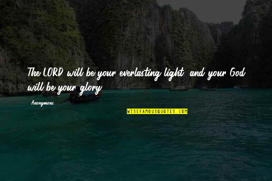 God And Light Quotes By Anonymous: The LORD will be your everlasting light, and