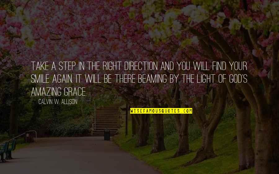 God And Light Quotes By Calvin W. Allison: Take a step in the right direction and God And Light Quotes By Calvin W. Allison: Take a step in the right direction and