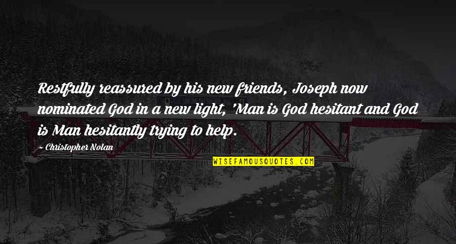 God And Light Quotes By Christopher Nolan: Restfully reassured by his new friends, Joseph now God And Light Quotes By Christopher Nolan: Restfully reassured by his new friends, Joseph now