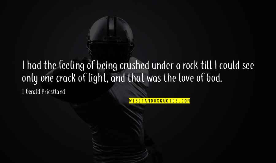 God And Light Quotes By Gerald Priestland: I had the feeling of being crushed under