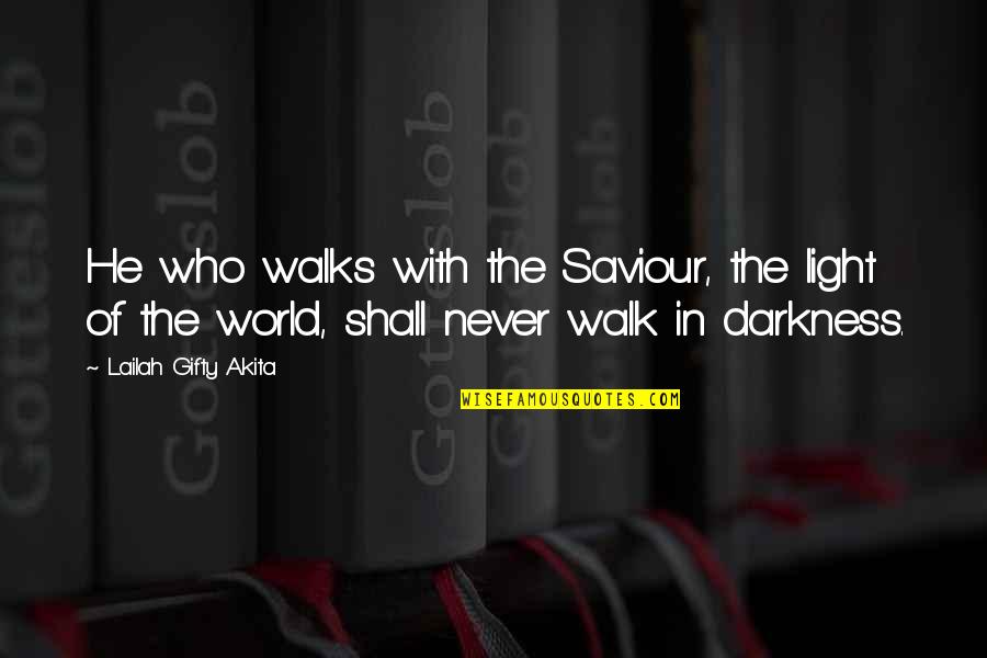 God And Light Quotes By Lailah Gifty Akita: He who walks with the Saviour, the light