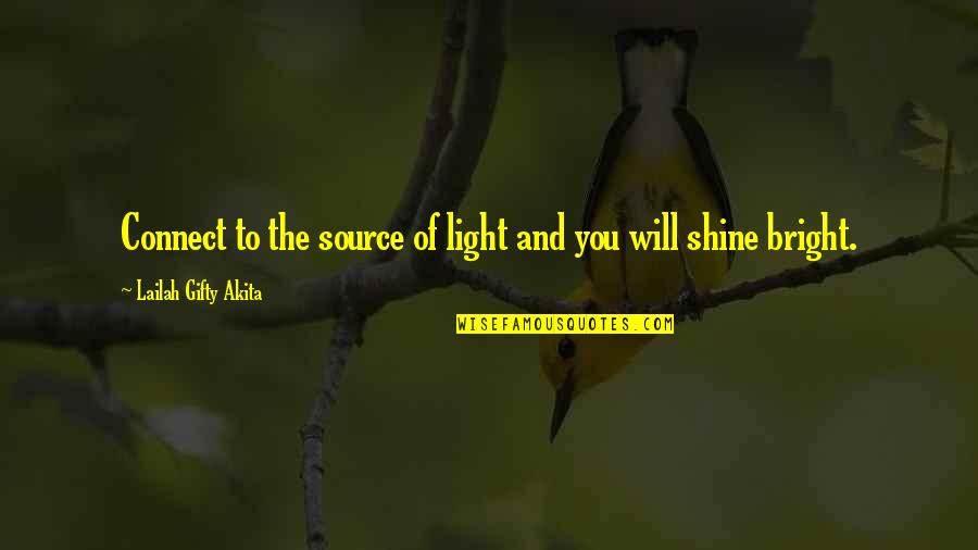 God And Light Quotes By Lailah Gifty Akita: Connect to the source of light and you