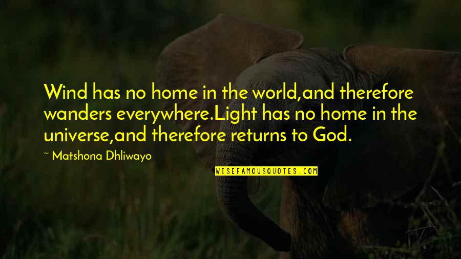God And Light Quotes By Matshona Dhliwayo: Wind has no home in the world,and therefore