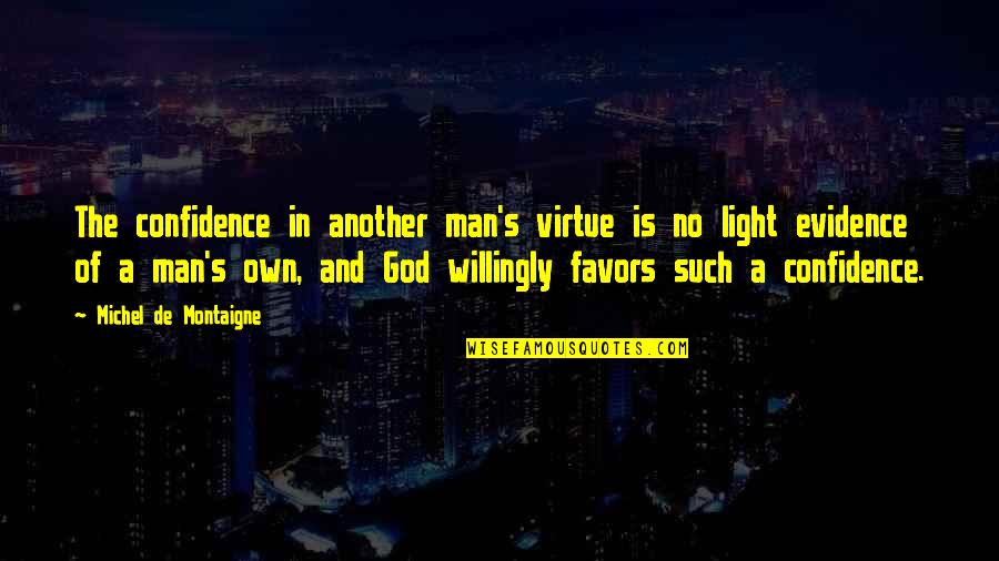 God And Light Quotes By Michel De Montaigne: The confidence in another man's virtue is no