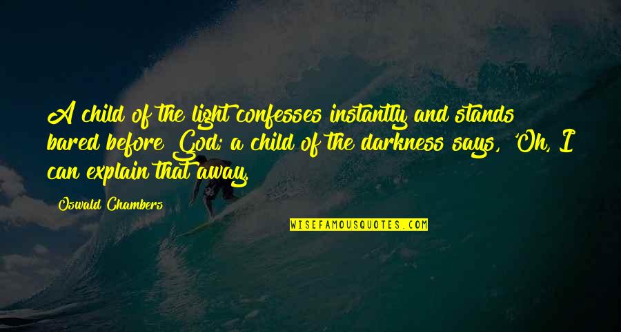 God And Light Quotes By Oswald Chambers: A child of the light confesses instantly and