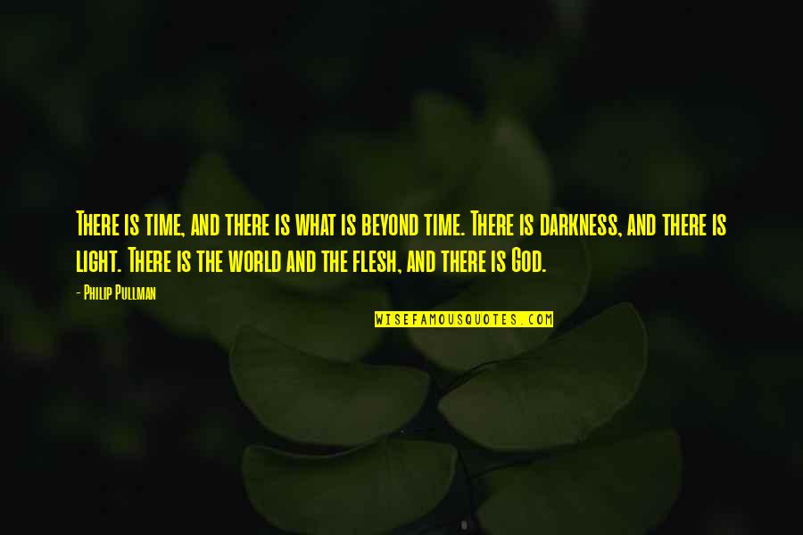 God And Light Quotes By Philip Pullman: There is time, and there is what is
