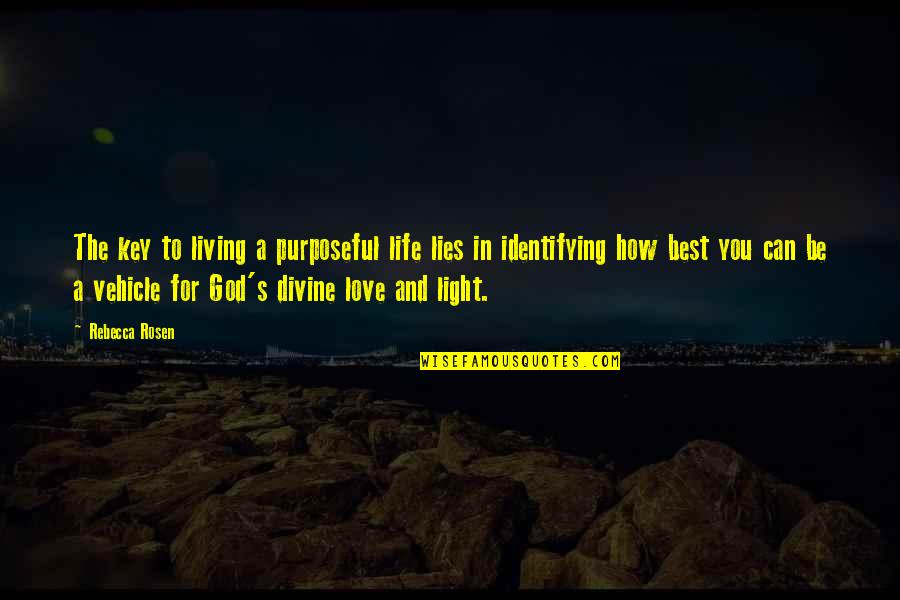 God And Light Quotes By Rebecca Rosen: The key to living a purposeful life lies God And Light Quotes By Rebecca Rosen: The key to living a purposeful life lies