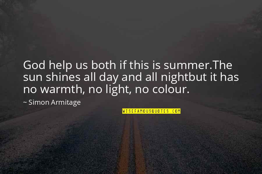God And Light Quotes By Simon Armitage: God help us both if this is summer.The God And Light Quotes By Simon Armitage: God help us both if this is summer.The