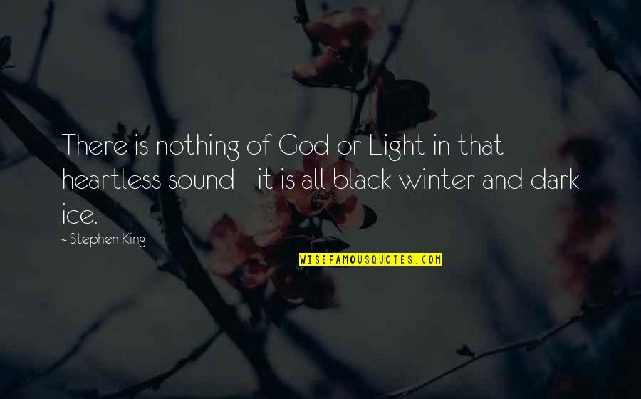 God And Light Quotes By Stephen King: There is nothing of God or Light in