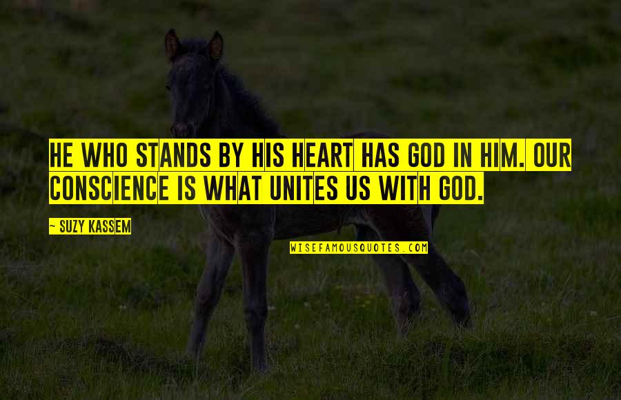 God And Light Quotes By Suzy Kassem: He who stands by his heart has God