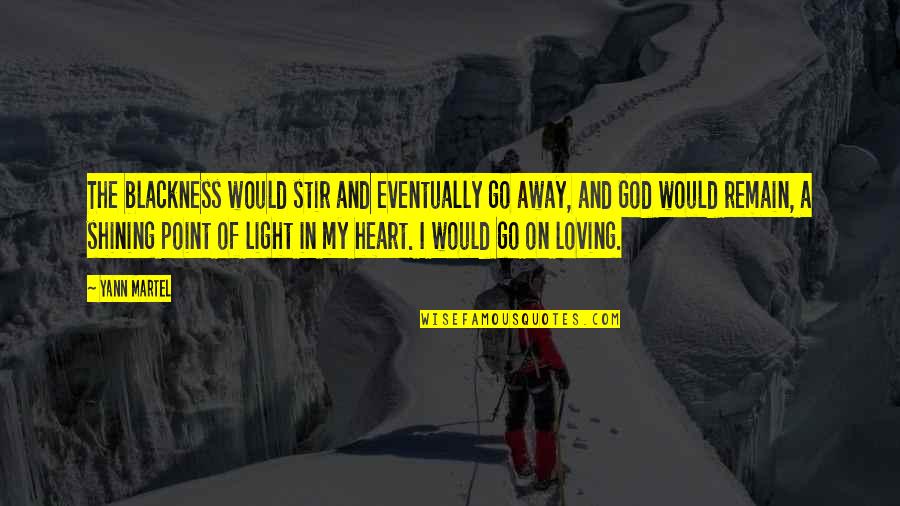 God And Light Quotes By Yann Martel: The blackness would stir and eventually go away, God And Light Quotes By Yann Martel: The blackness would stir and eventually go away,