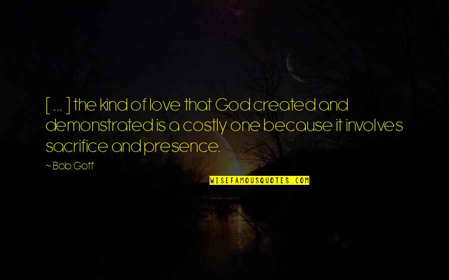 God And Love Quotes By Bob Goff: [ ... ] the kind of love that