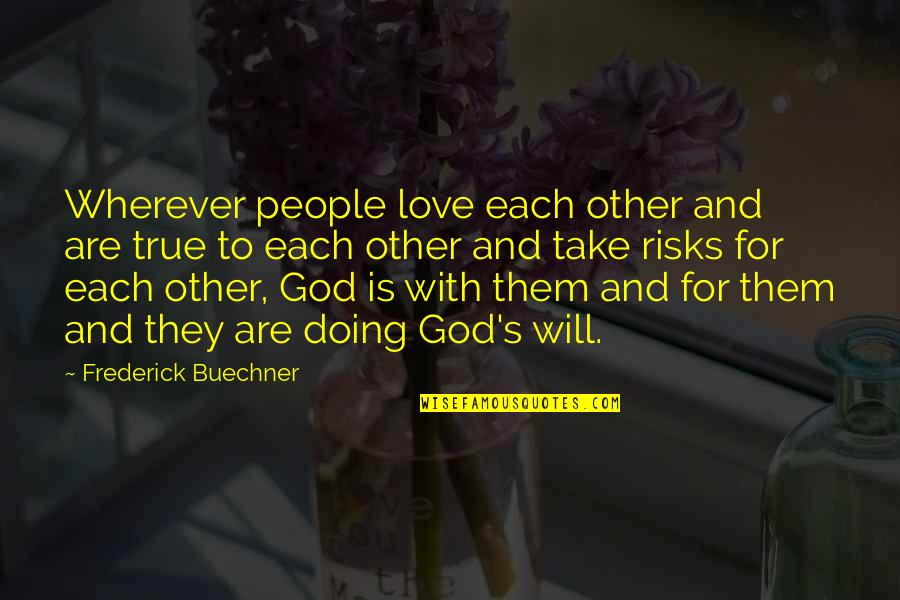 God And Love Quotes By Frederick Buechner: Wherever people love each other and are true