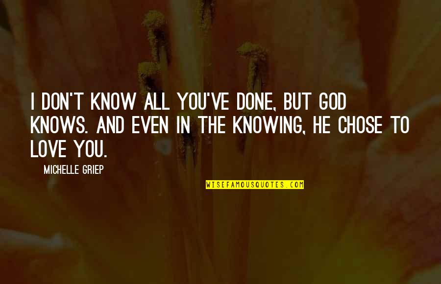 God And Love Quotes By Michelle Griep: I don't know all you've done, but God