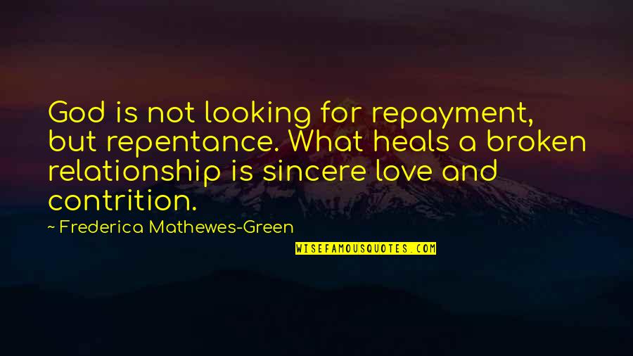 God And Love Relationship Quotes By Frederica Mathewes-Green: God is not looking for repayment, but repentance.