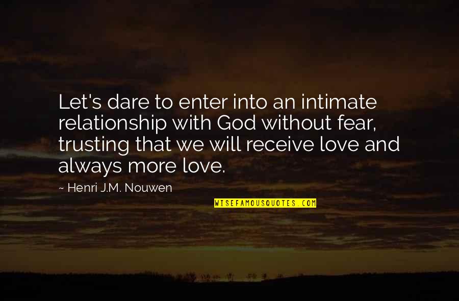 God And Love Relationship Quotes By Henri J.M. Nouwen: Let's dare to enter into an intimate relationship