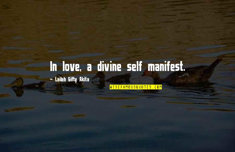 God And Love Relationship Quotes By Lailah Gifty Akita: In love, a divine self manifest.