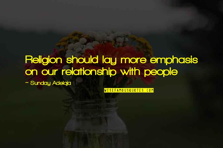 God And Love Relationship Quotes By Sunday Adelaja: Religion should lay more emphasis on our relationship