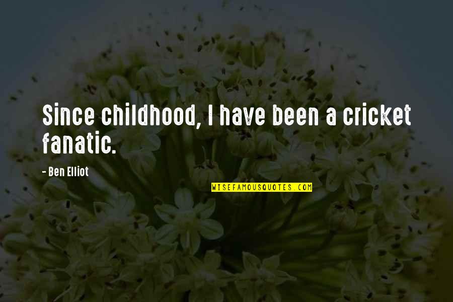 God And Man At Yale Quotes By Ben Elliot: Since childhood, I have been a cricket fanatic.