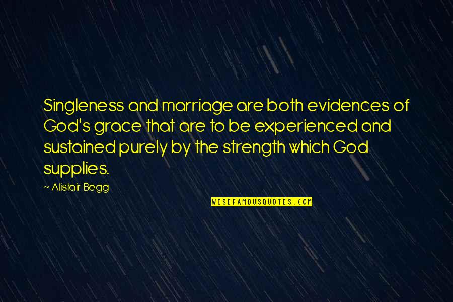 God And Marriage Quotes By Alistair Begg: Singleness and marriage are both evidences of God's