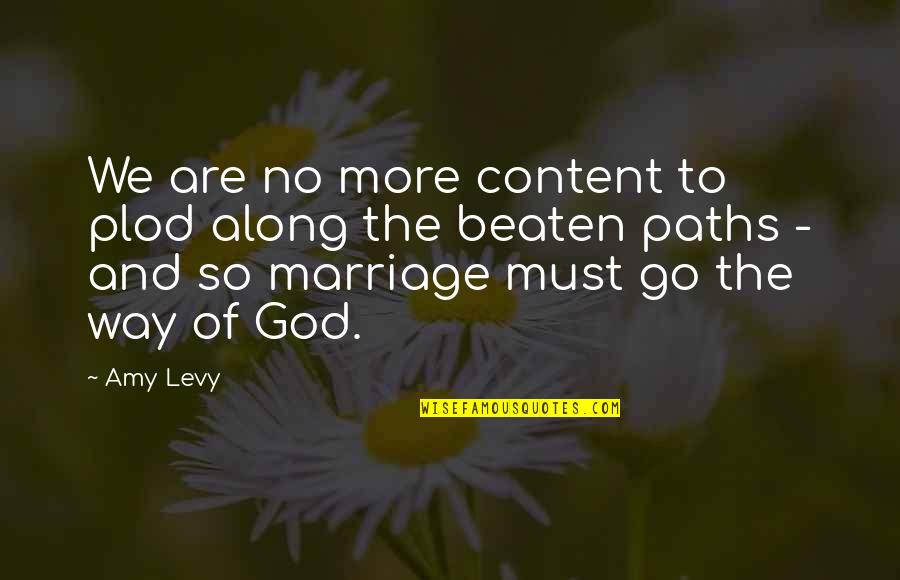 God And Marriage Quotes By Amy Levy: We are no more content to plod along